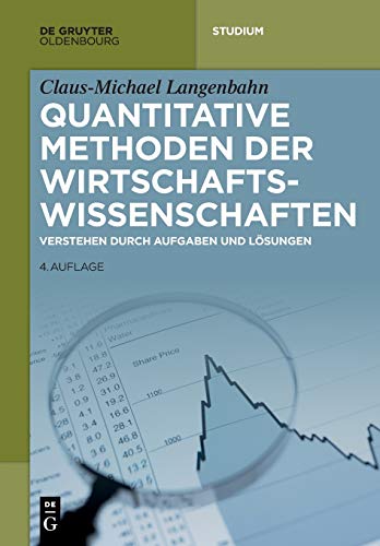 Quantitative Methoden der Wirtschaftswissenschaften: Verstehen durch Aufgaben und Lösungen (De Gruyter Studium) von de Gruyter